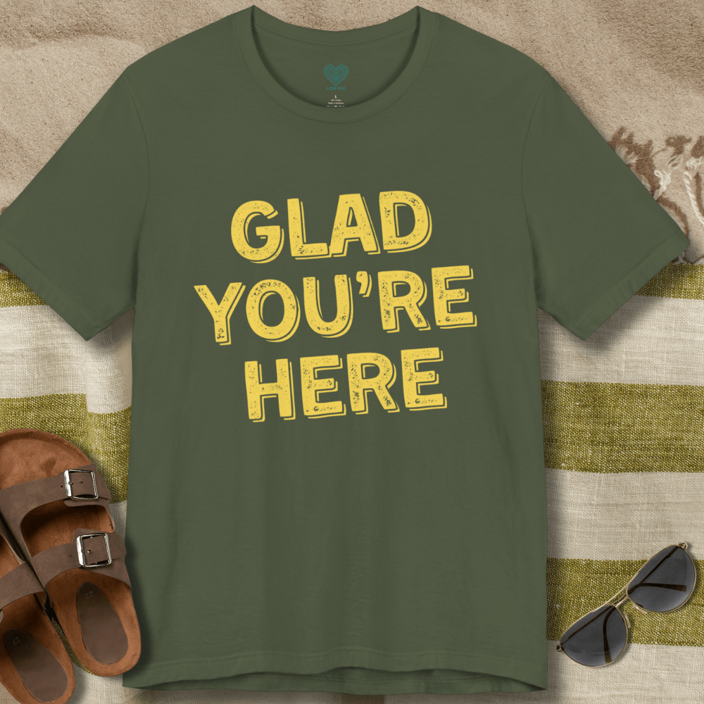 Glad You're Here T-Shirt