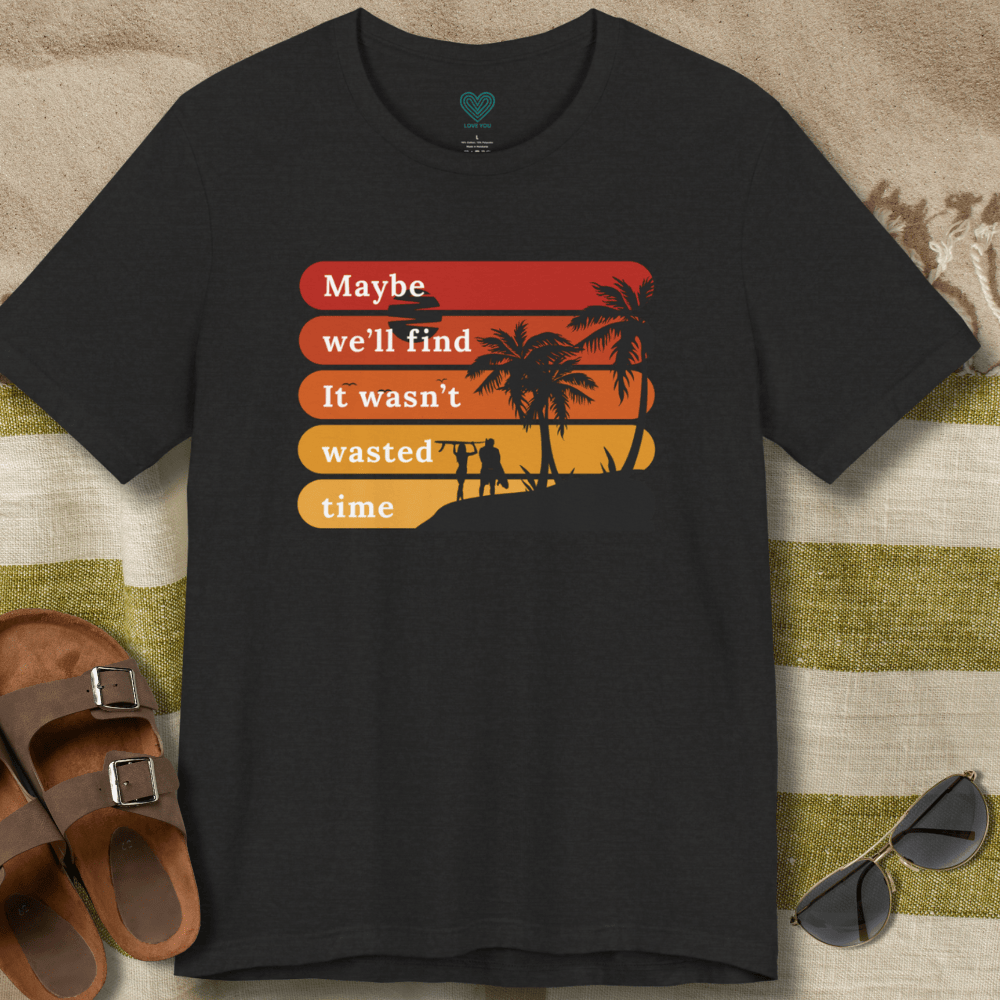 Wasn't Wasted Time T-Shirt