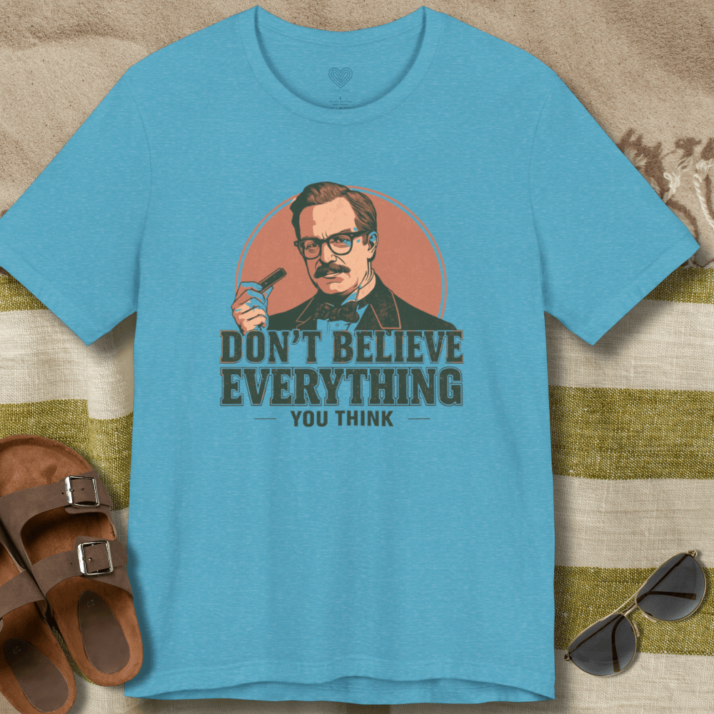 Don't Believe Everything T-Shirt