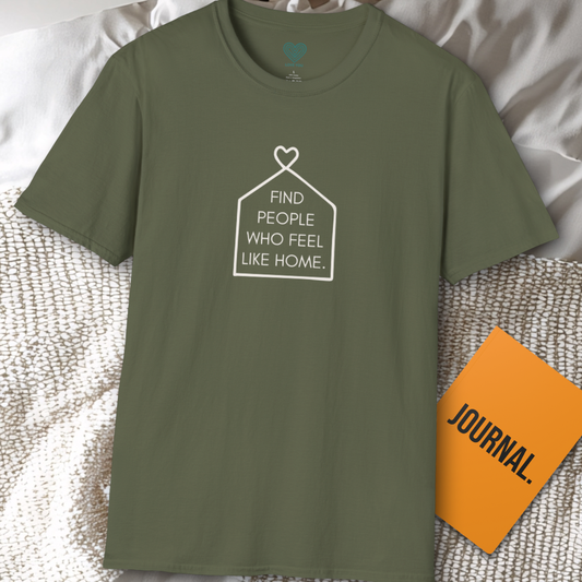 “Find People Who Feel Like Home” Unisex T-Shirt