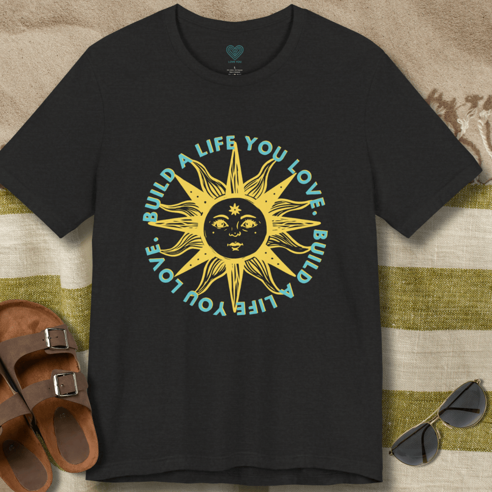 Build A Life You Love T-Shirt