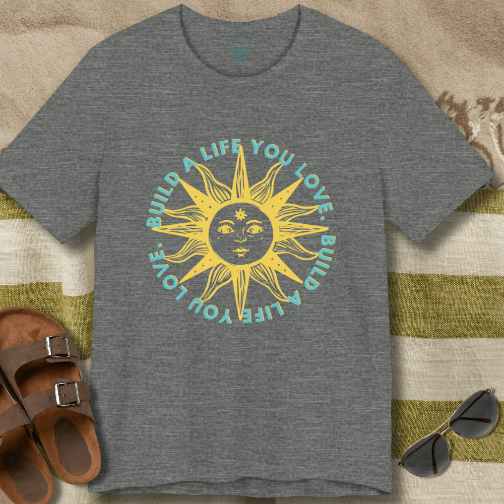 Build A Life You Love T-Shirt