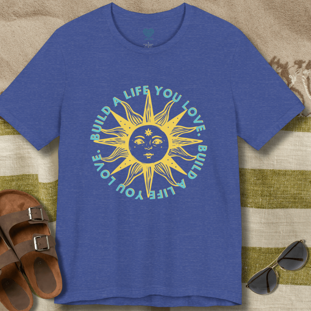 Build A Life You Love T-Shirt