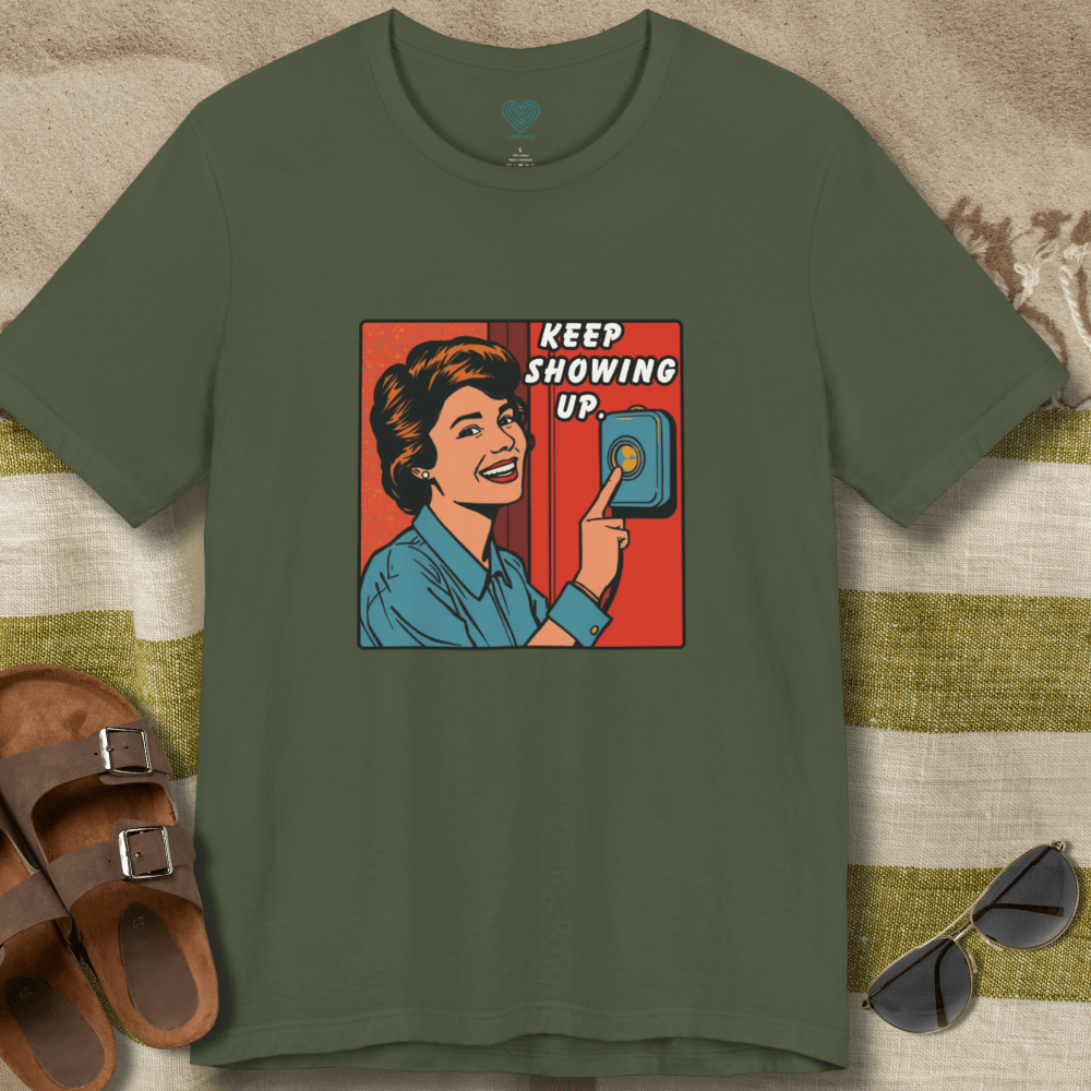 Keep Showing Up T-Shirt