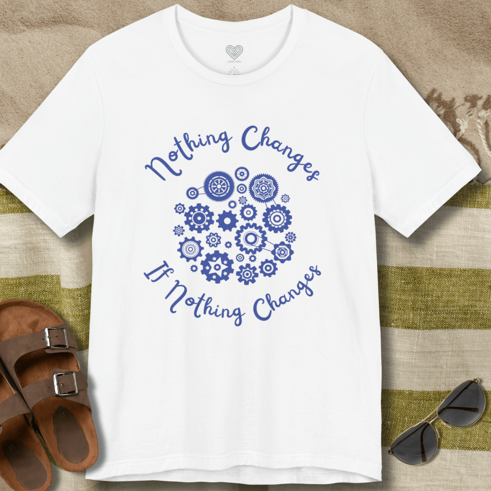 Nothing Changes T-Shirt