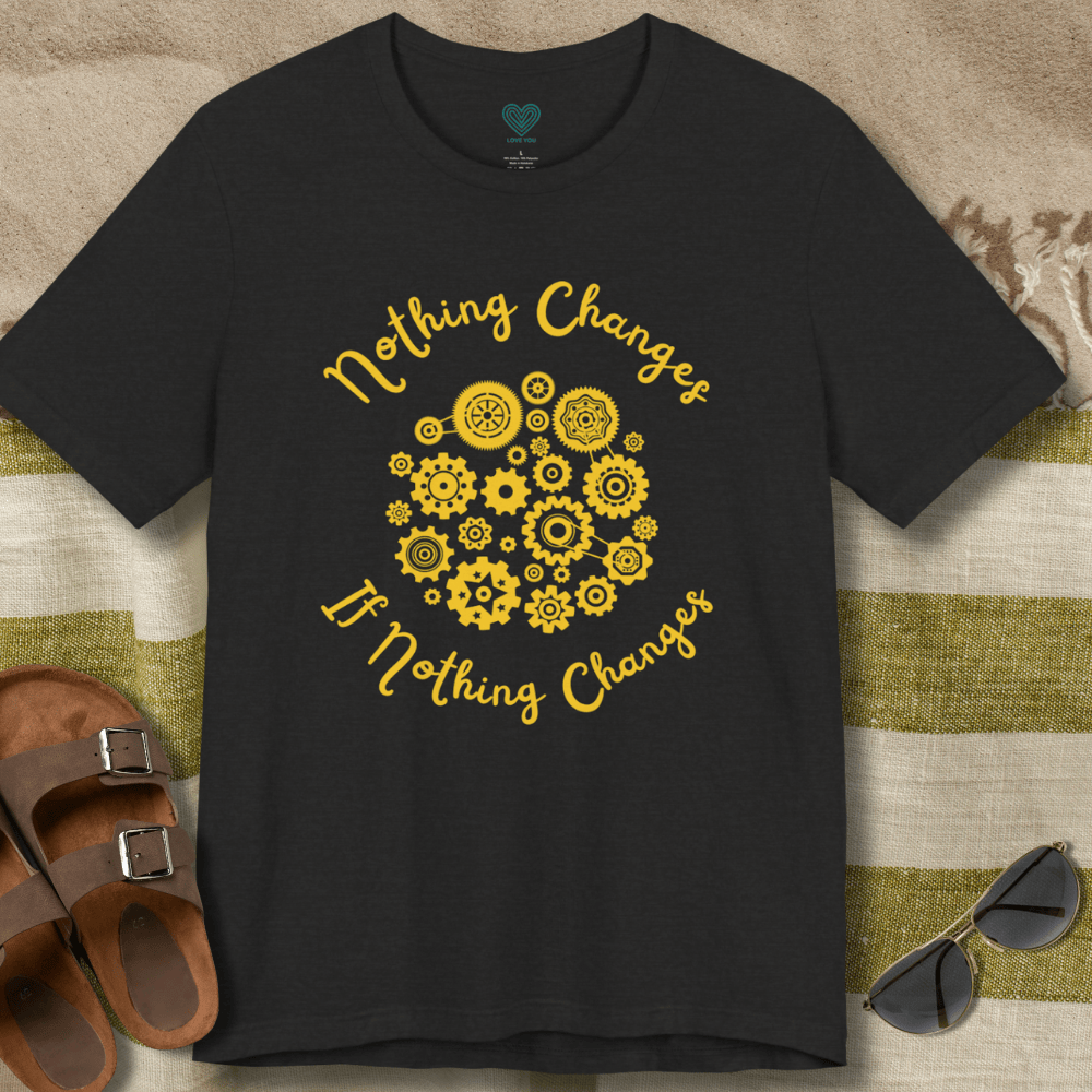 Nothing Changes T-Shirt