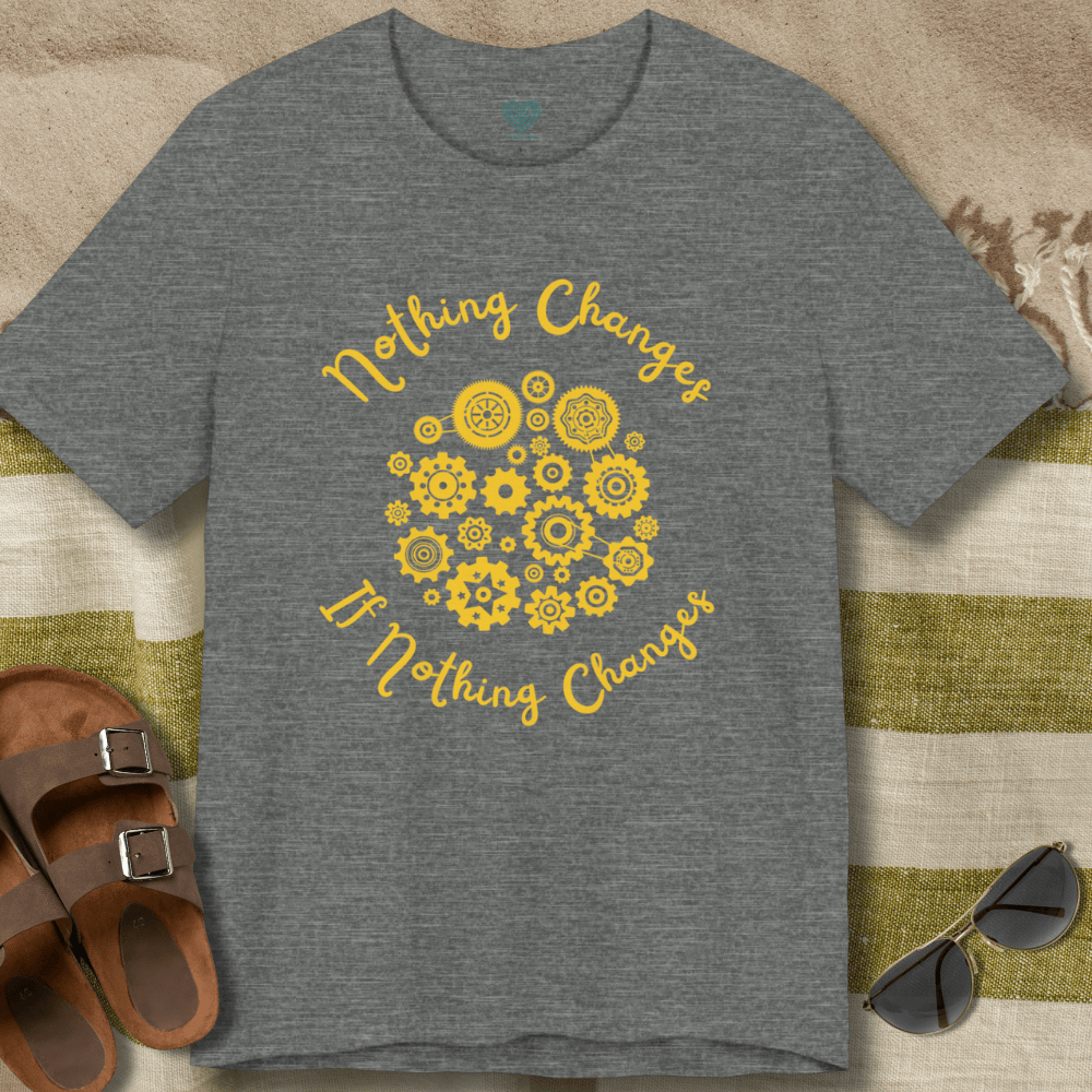Nothing Changes T-Shirt