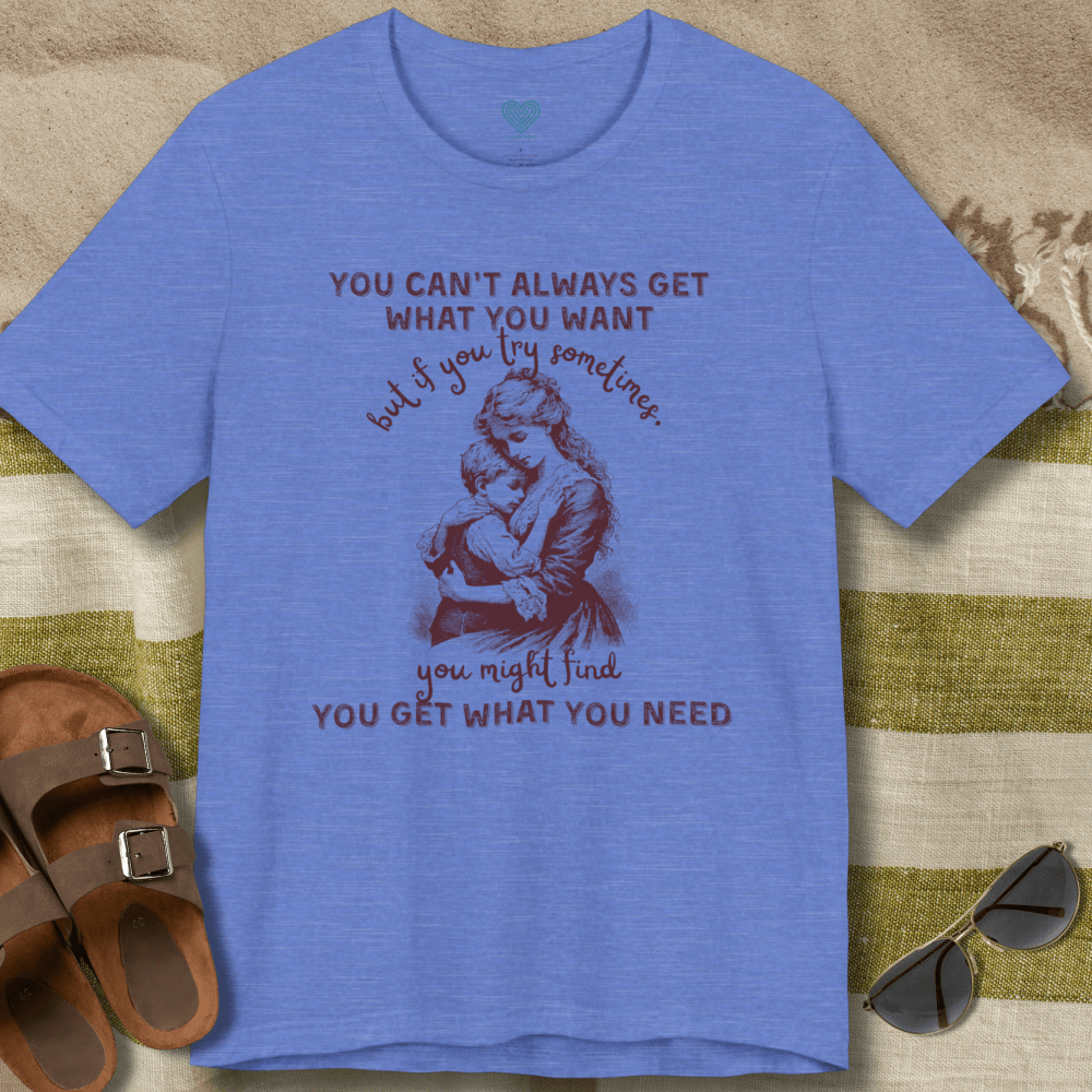 Get What You Need T-Shirt