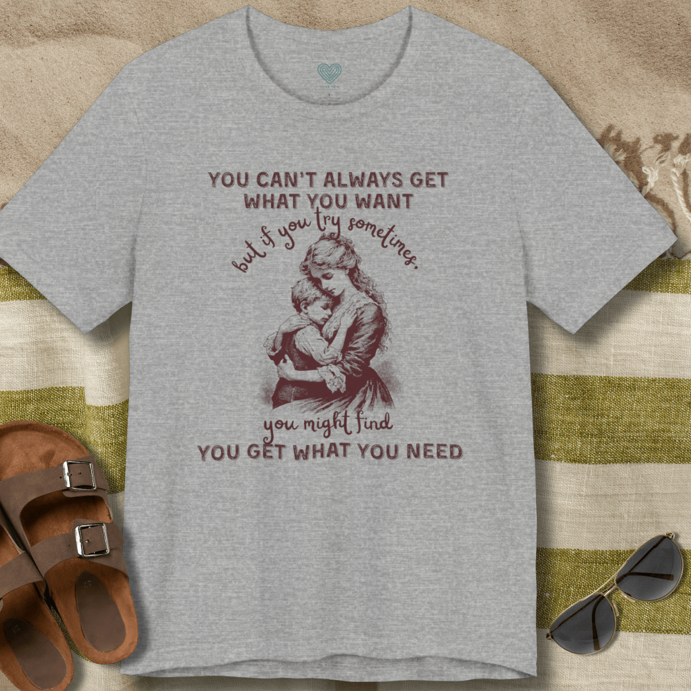 Get What You Need T-Shirt