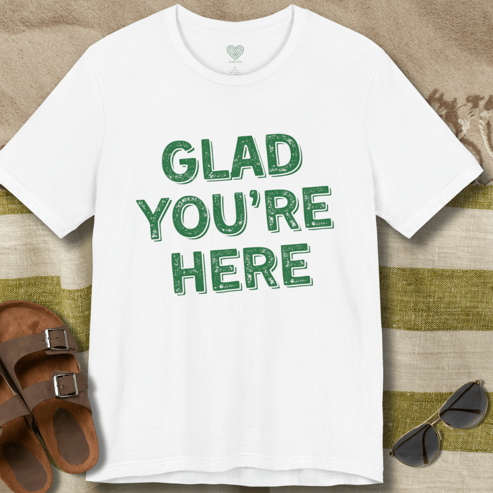 Glad You're Here T-Shirt