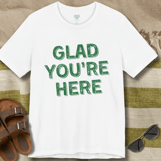 Glad You're Here T-Shirt