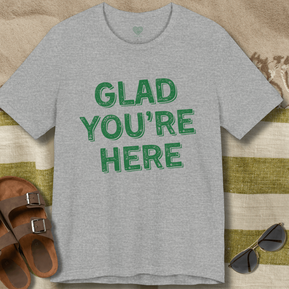 Glad You're Here T-Shirt