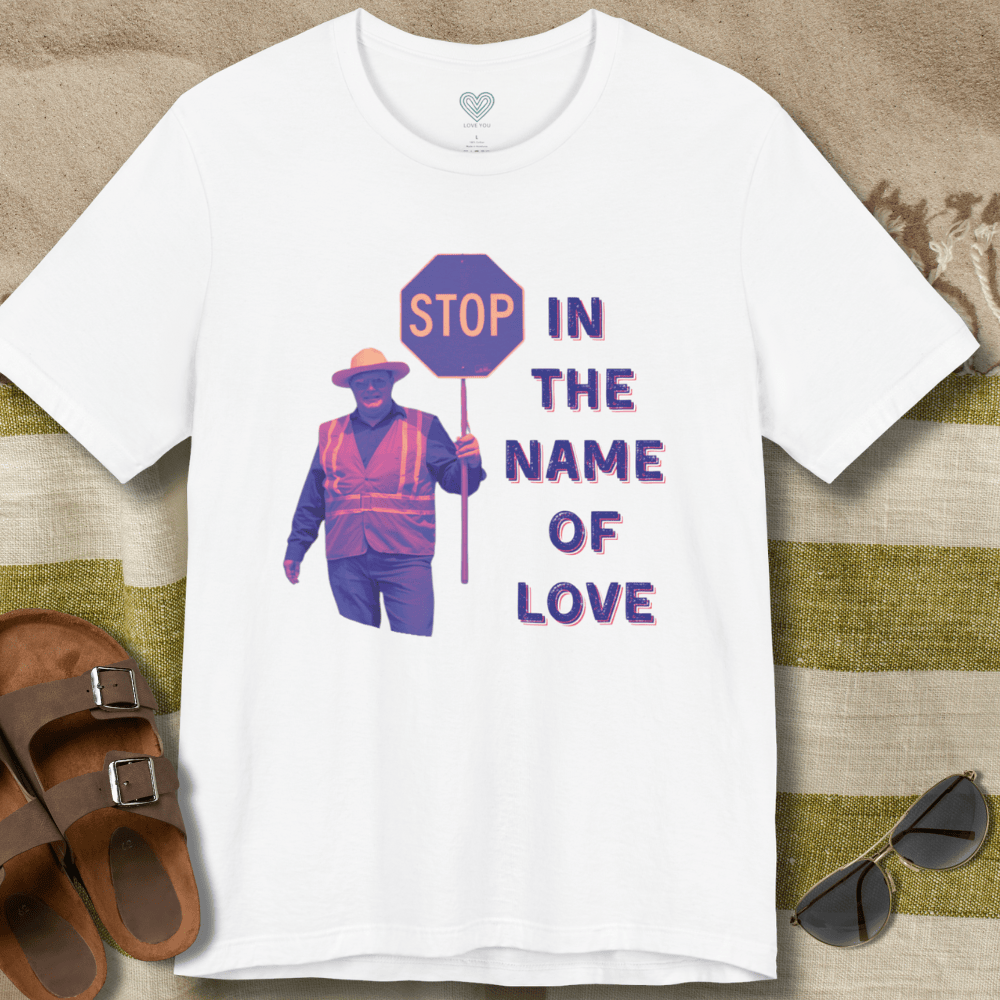 Stop in The Name of Love T-Shirt