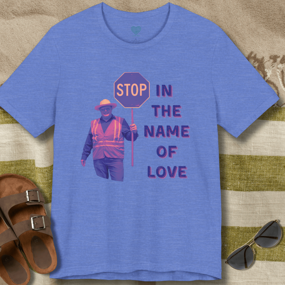 Stop in The Name of Love T-Shirt