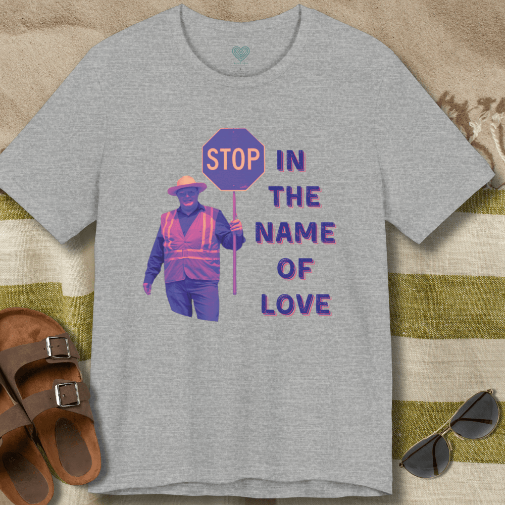 Stop in The Name of Love T-Shirt