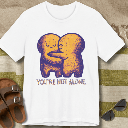 You're Not Alone T-Shirt