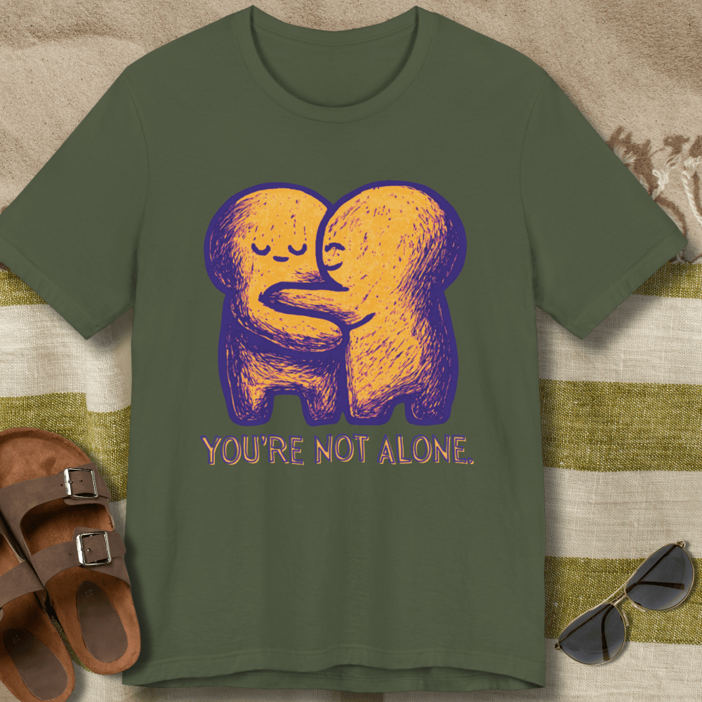 You're Not Alone T-Shirt