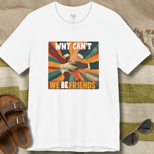 Why Can't We Be Friends T-Shirt