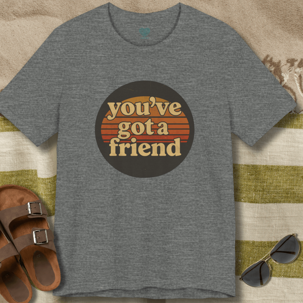You've Got A Friend T-Shirt