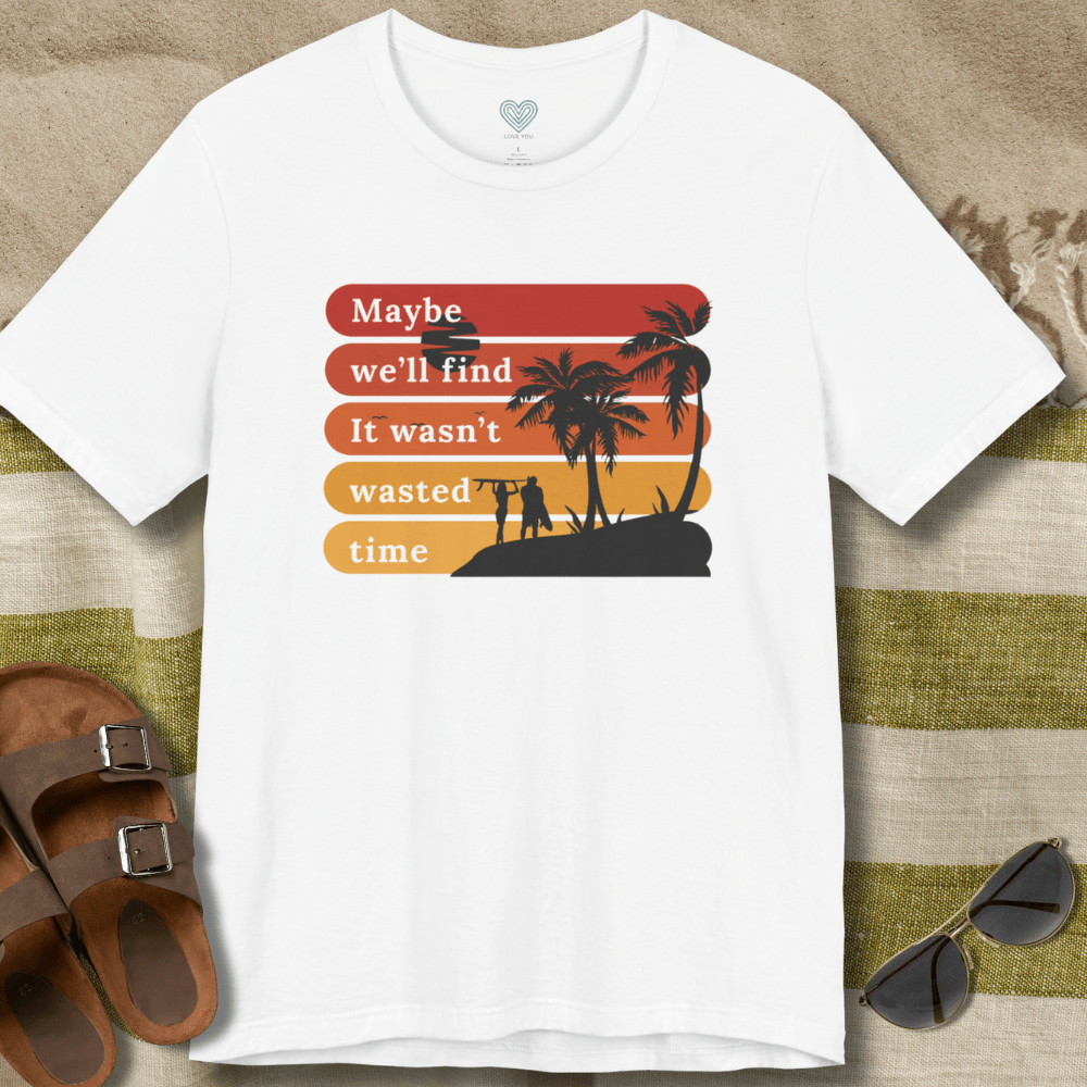 Wasn't Wasted Time T-Shirt