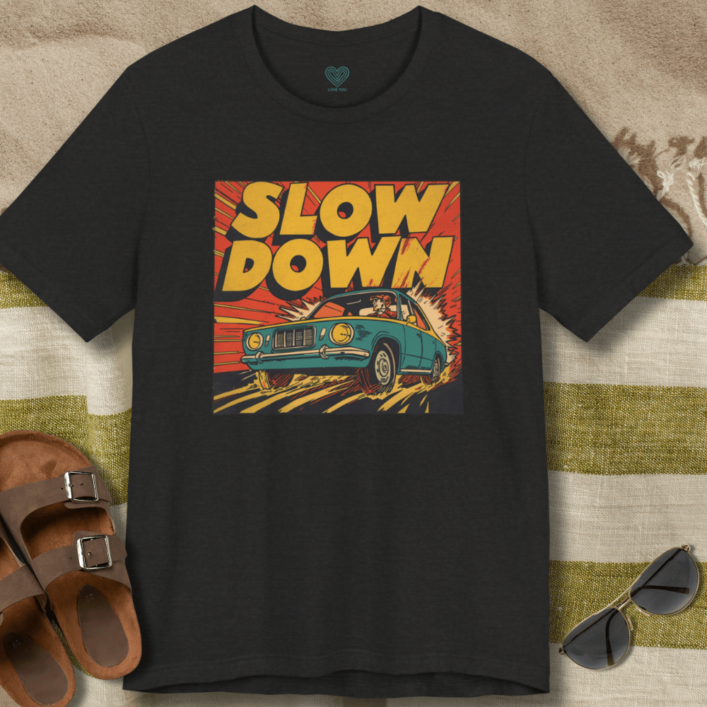 Slow Down T-Shirt
