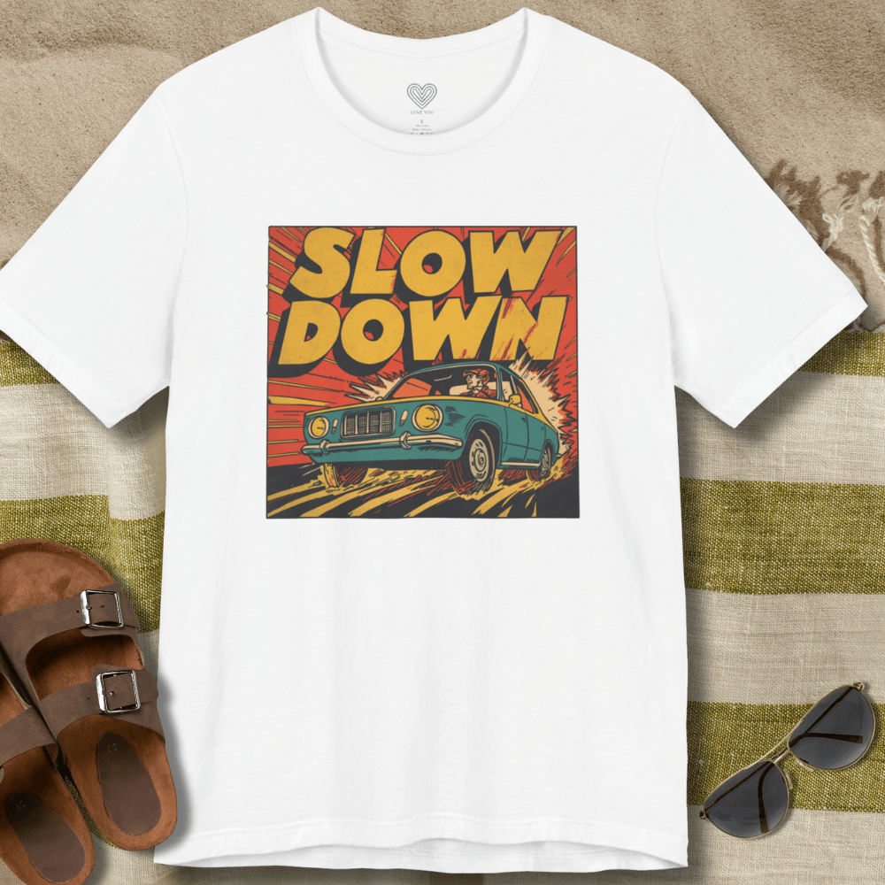 Slow Down T-Shirt