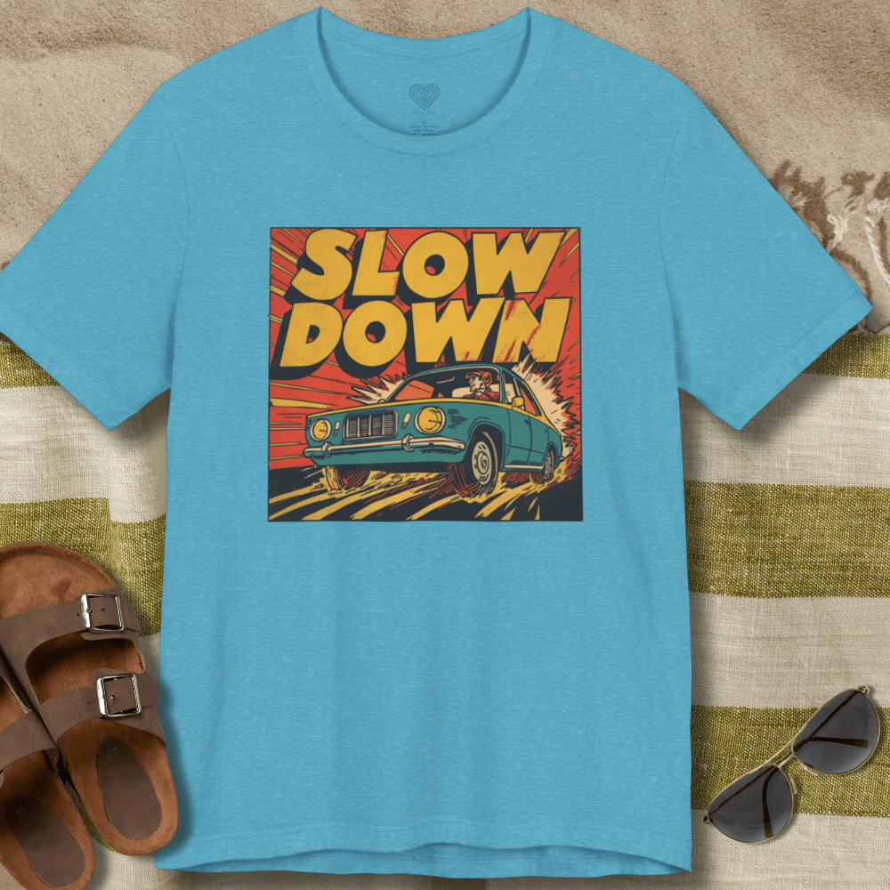 Slow Down T-Shirt