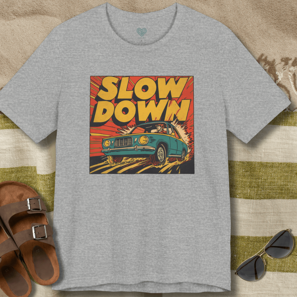 Slow Down T-Shirt