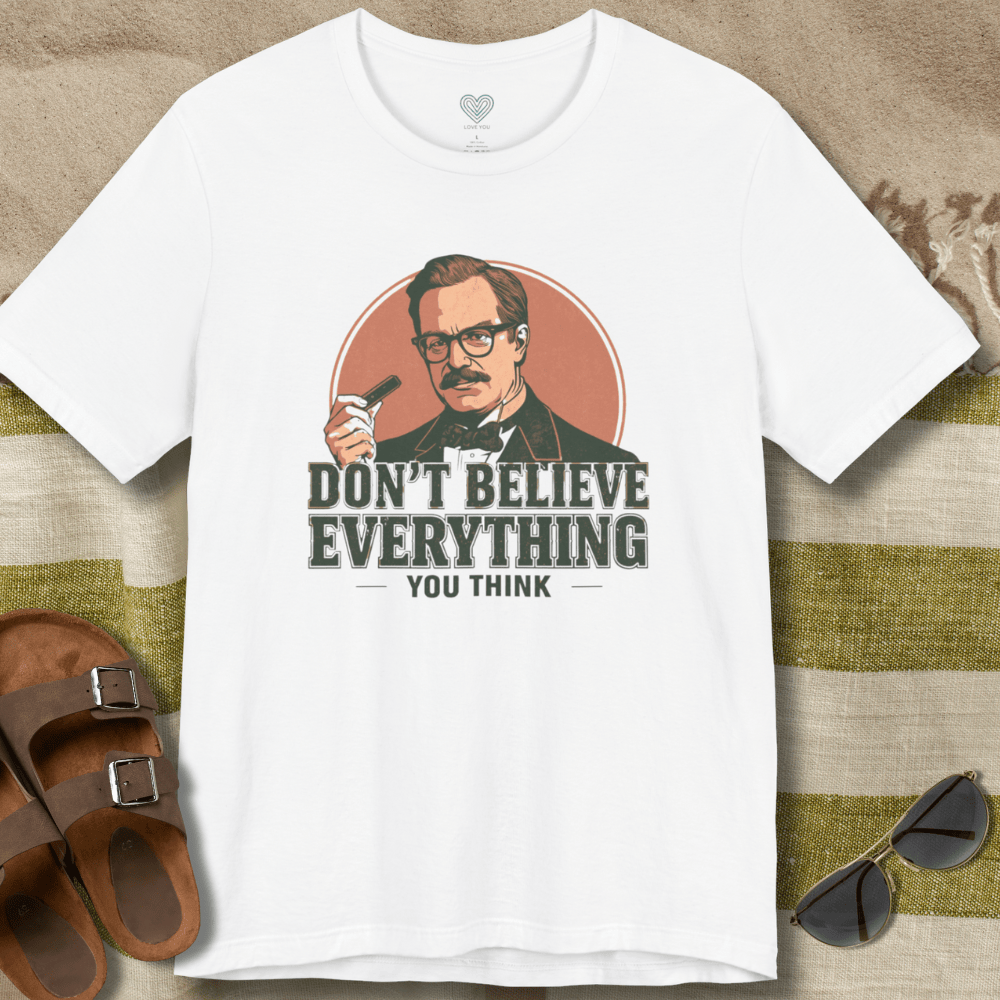 Don't Believe Everything T-Shirt