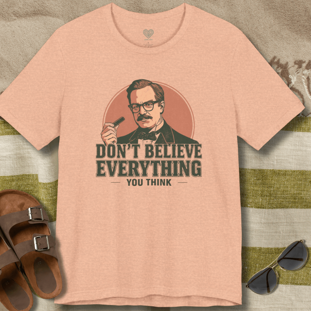 Don't Believe Everything T-Shirt
