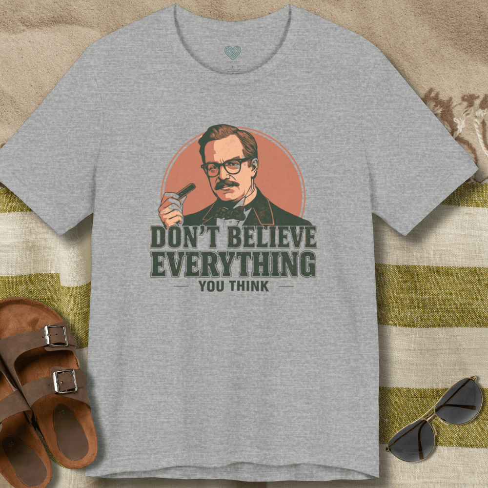 Don't Believe Everything T-Shirt