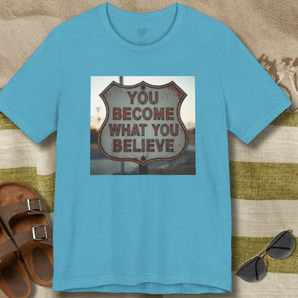 You Become What You Believe T-Shirt