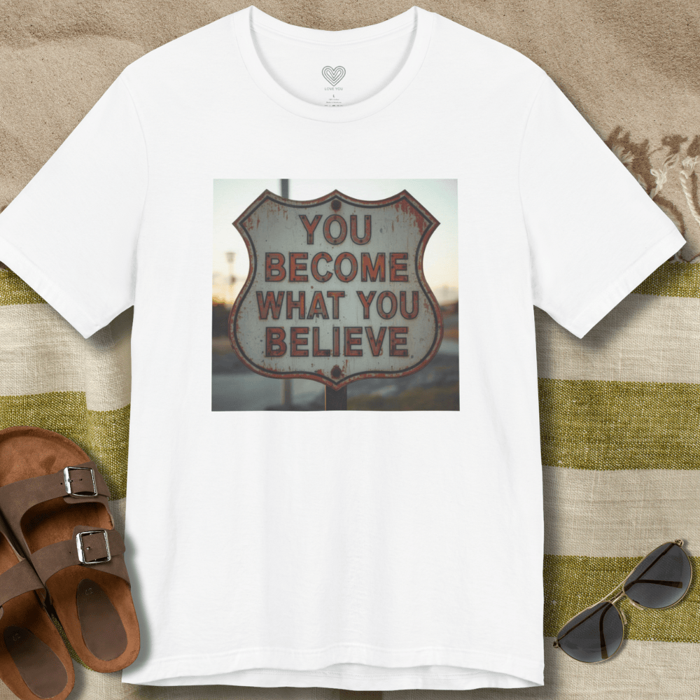 You Become What You Believe T-Shirt