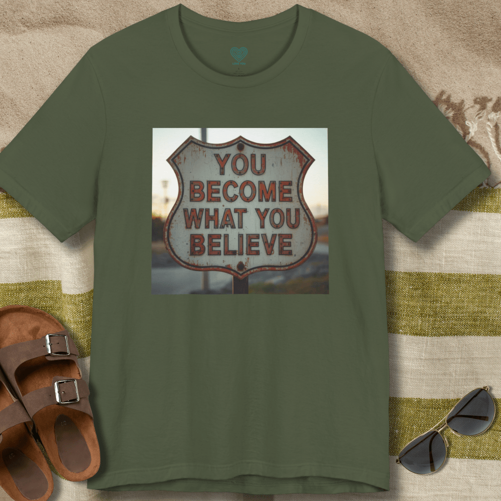 You Become What You Believe T-Shirt