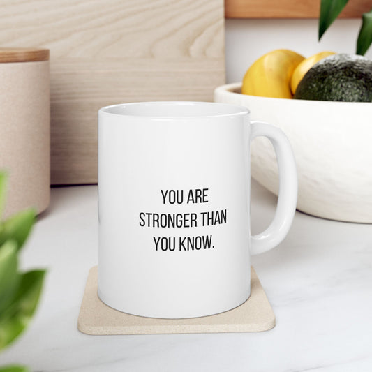 You Are Stronger Than You Know. Inspirational Quote Ceramic Mug for Strength and Resilience Perfect Gift for Coffee and Tea Lovers